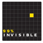 99Invisible Podcast.
