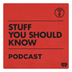 Stuff You Should Know podcast.